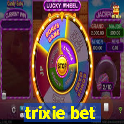 trixie bet